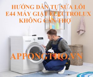 Gọi thợ sửa lỗi E-44 máy giặt Electrolux ở đâu uy tín?