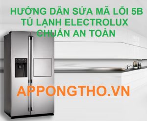 Tủ lạnh Electrolux báo lỗi 5B Đừng bỏ lỡ khắc phục ngay!