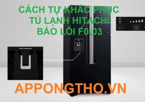 Cách sửa mã lỗi F0-03 Trên Tủ Lạnh Hitachi Cùng Thợ Tốt Nhất