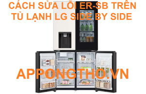 Tủ lạnh LG hỏng hóc vì lỗi ER-SB Bí kíp khắc phục