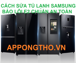 Hướng dẫn tự sửa tủ lạnh Samsung bị lỗi E2 chính xác